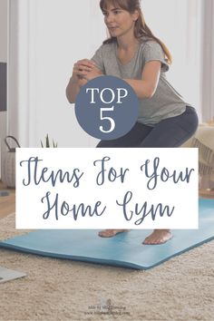 a woman kneeling on a yoga mat with the words top 5 items for your home gym