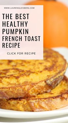 the best healthy pumpkin french toast recipe on a white plate with oranges in the background