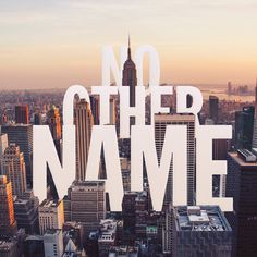 the words no other name are in front of a cityscape with skyscrapers