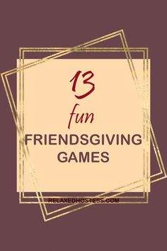 13 fun Friendsgiving games. Relaxedhostess.com. Brown background, gold frame around the text. Friendsgiving Game Ideas, Friendsgiving Games For Adults, Game Ideas For Adults, Friendsgiving Activities, Friendsgiving Game, Group Activities For Adults, Party Games For Ladies, Virtual Team Building