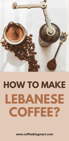 how to make lebanse coffee with the words, how to make lebanse coffee?