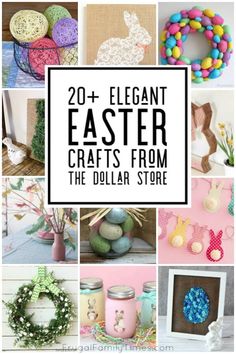 easter crafts from the dollar store with text overlay that reads 20 elegant easter crafts from the dollar store