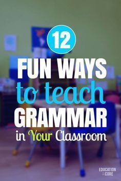 a classroom with the words fun ways to teach grammar in your classroom