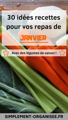 carrots, celery and other vegetables with the words 30 idees recettes pour vos repas de janver