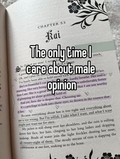 an open book with the words the only time i care about male opinion on it