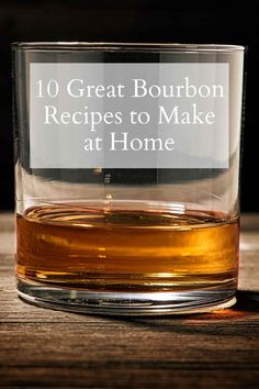 a glass with the words 10 great bourbon recipes to make at home