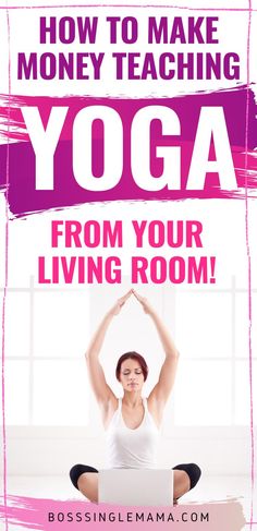 a woman doing yoga with the words how to make money teaching yoga from your living room