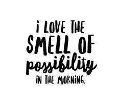 the words i love the smell of positivity in the morning on a white background