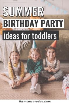 three children sitting on the floor with birthday hats and presents in front of them, text reads summer birthday party ideas for toddlers