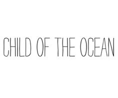 the words child of the ocean written in black ink