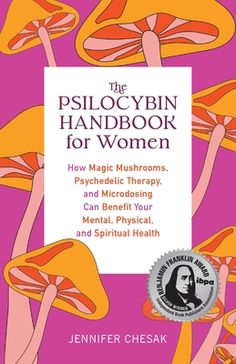 the pelocybin handbook for women how magic mushrooms, psychic therapy, and medicine can benefit your mental physical and spiritual health