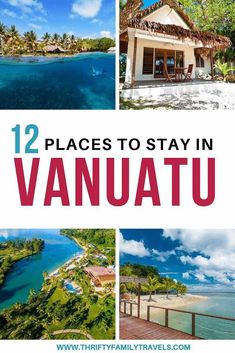 some pictures with the words 12 places to stay in vanuatu on top and bottom