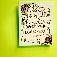 there is a painting on the wall that says always be a little kinder than necessary