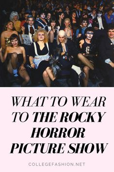 a group of people sitting next to each other with the words what to wear to the rocky horror picture show