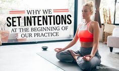 a woman sitting in a yoga pose with the words why we set intentionss at the beginning of our practice