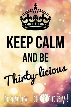 a birthday card with the words keep calm and be thirty -licious on it