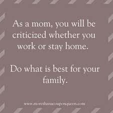 a quote that says, as a mom, you will be noticed whether you work or stay