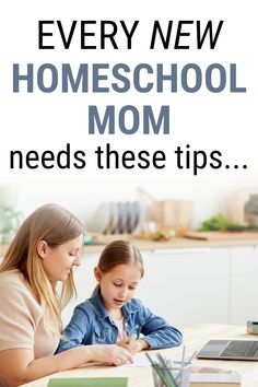 a woman and child are sitting at a table with the text, every new homeschool mom needs these tips