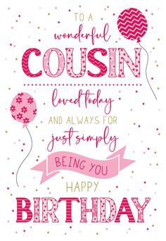 a birthday card with the words to a wonderful cousin loved today and always for just simply being you happy