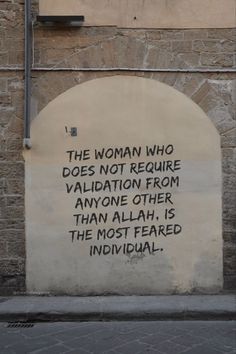 the woman who does not require valiation from anyone other than allaah, is the most feared individual