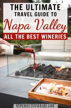 the ultimate travel guide to napa valley all the best wineries