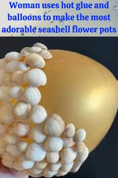 a woman uses hot glue and balloons to make the most adorable seashell flower pots