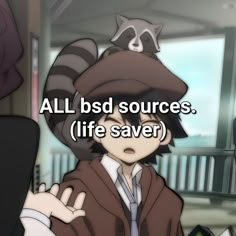 an anime character with a raccoon on his head and the caption reads, all bsd sources life saver