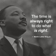 martin luther king quote about the time is always right to do what is right on it