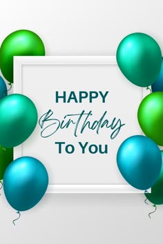 happy birthday to you card with blue and green balloons