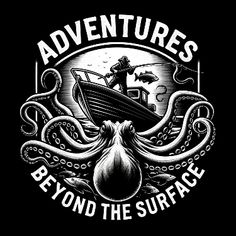 an octopus and boat with the words,'adventures beyond the surface'on it