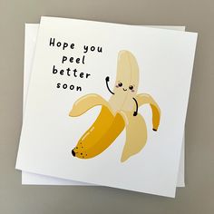 a card with an image of a banana on it that says, hope you peel better soon