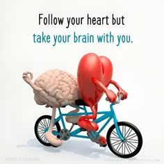 a heart riding a bike with a brain on it's back and the words follow your heart but take your brain with you