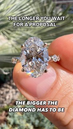 someone holding a diamond in their hand with the caption'the longer you wait for a proposal, the bigger the diamond has to be '