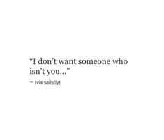 a quote that reads, i don't want someone who isn't you