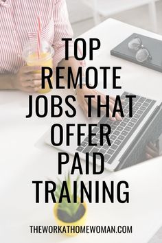 a person sitting at a desk with a laptop and coffee in front of them, text reads top remote jobs that offer paid training