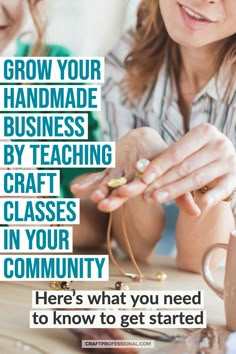 a woman and child are sitting at a table together, with the text grow your handmade business by teaching craft classes in your community