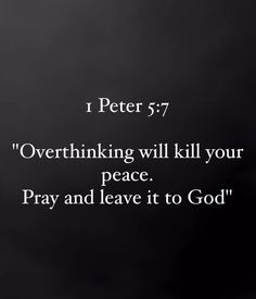 a black and white photo with the words peter 5 7 overthiring will kill your peace pray and leave it to god