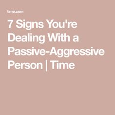 Dealing With Passive Aggressive People, Remember The Time, Psychology Today