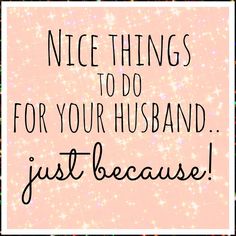 a pink and black sign with the words nice things to do for your husband just because