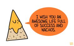 an orange speech bubble that says i wish you an awesome life full of success and nachos