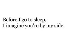 the words before i go to sleep, i imagine you're by my side