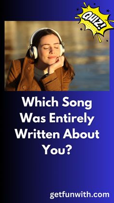 a woman wearing headphones with the words which song was entirely written about you?