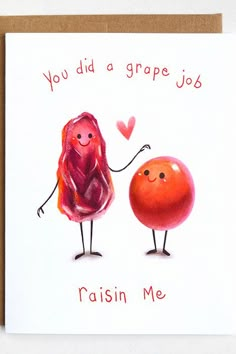 a card with two oranges holding hands and the words, you did a grape job raisin me