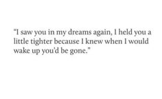 a quote that says i saw you in my dreams again, i held you a little higher