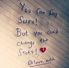 a note with writing on it that says you can say sorry but you can't change the story