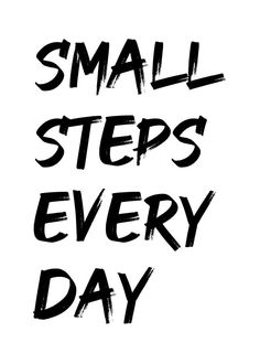 the words small steps every day written in black ink