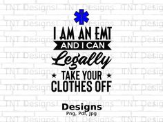 i am an emt and i can legally take your clothes off svg file