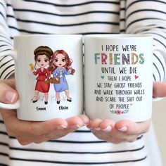 two women holding coffee mugs with the words, i hope we're friends until we die