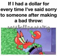 an image of a cartoon character with money in his hand and the caption if i had a dollar for every time i've said sorry to someone after making a bad throw