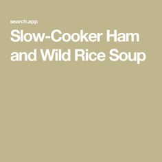 the slow cooker ham and wild rice soup is shown in white text on a beige background